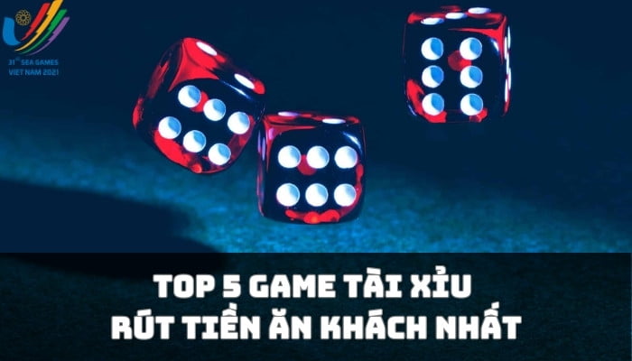 TOP 10 trang game tài xỉu uy tín rút tiền mặt tại Việt Nam